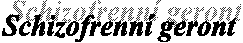 Schizofrenn� geront
